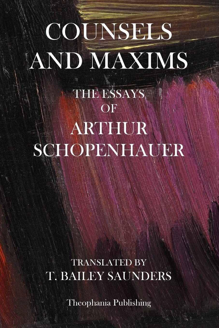 Counsels And Maxims: The Essays of Arthur Schopenhauer Philosophy