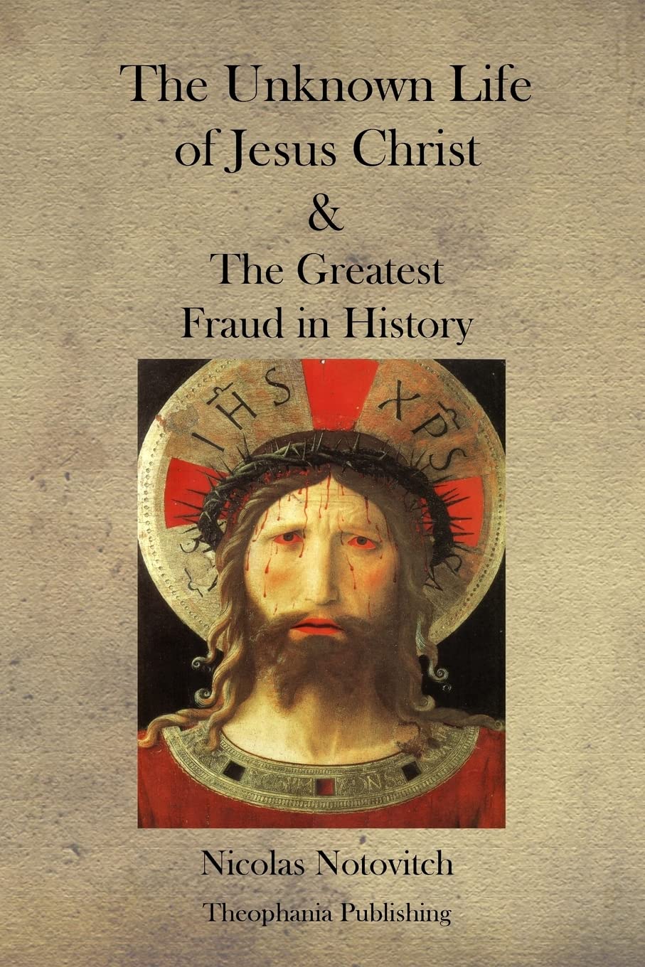 The Unknown Life of Jesus Christ and the Greatest Fraud in History Historical Fiction