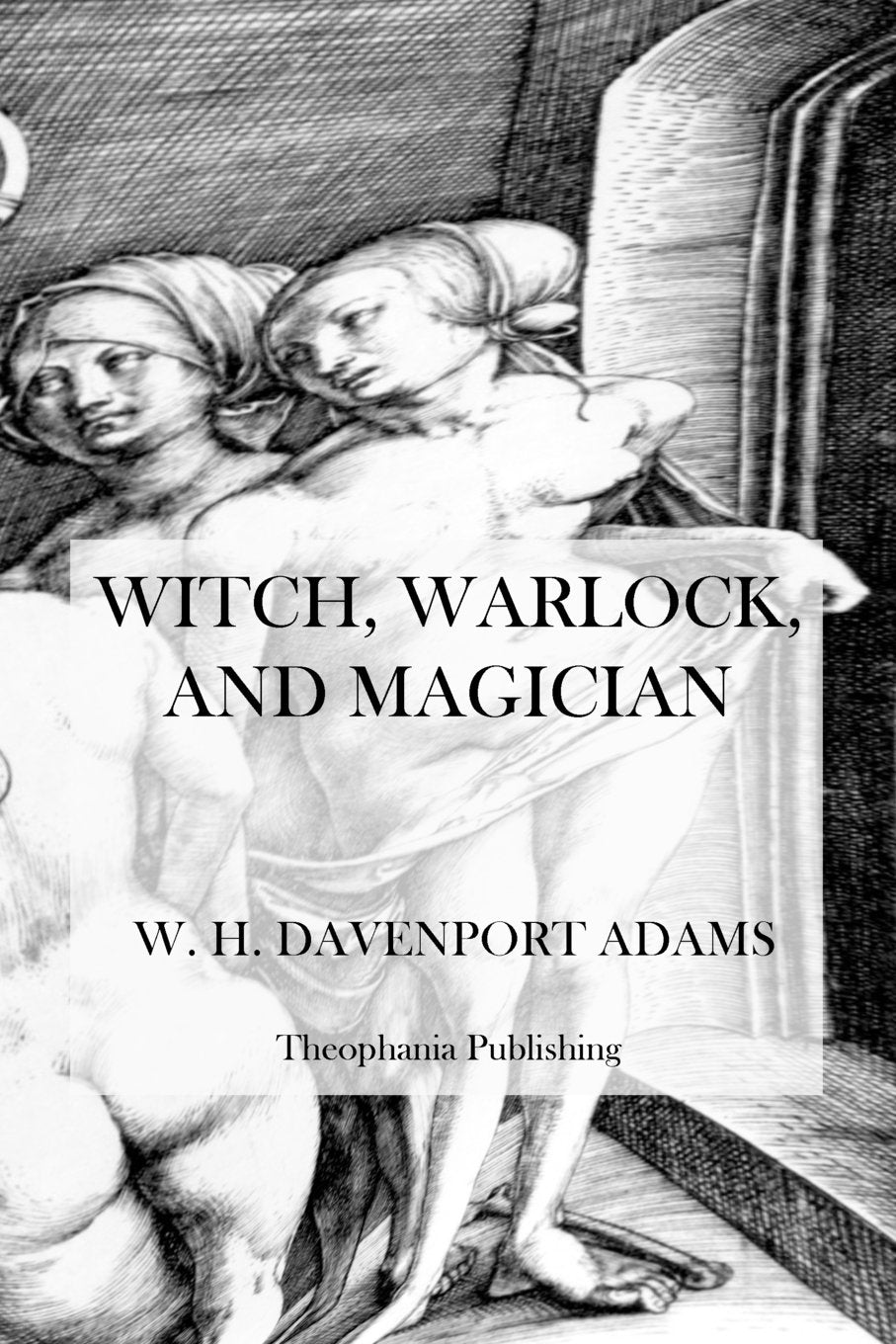 Witch, Warlock, and Magician: Historical Sketches of Magic and Witchcraft in England and Scotland Religion & Esotericism