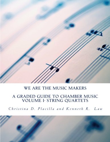We Are The Music Makers: Volume I: A Graded Guide to Chamber Music- String Quartets Arts & Music
