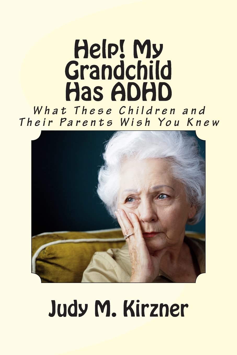 Help! My Grandchild Has ADHD: What These Children and Their Parents Wish You Knew Health, Nutrition & Fitness