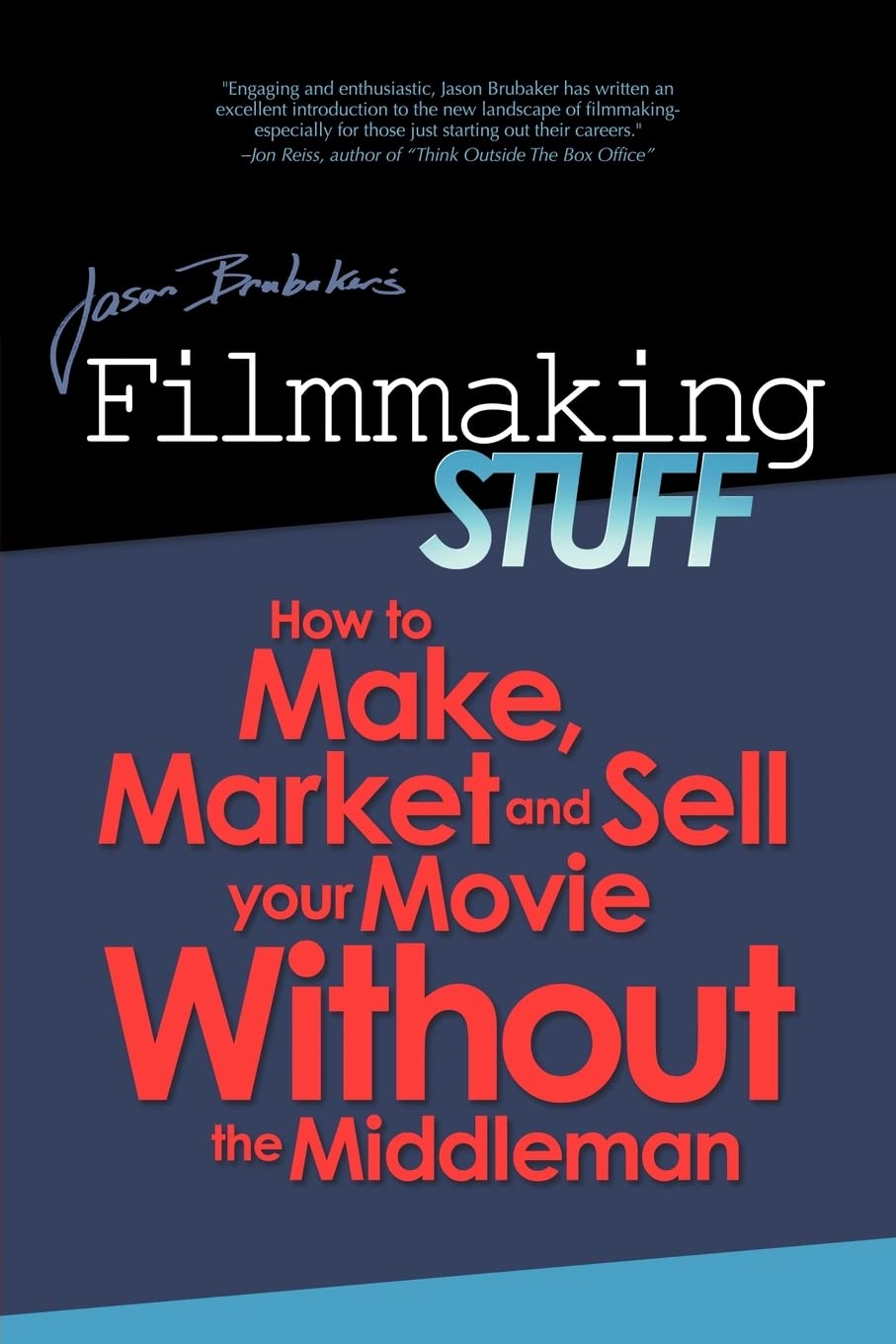 Filmmaking Stuff: How to make, market and sell your movie without the middle-man. Film, Art & Culture