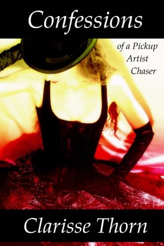 Confessions of a Pickup Artist Chaser: Long Interviews with Hideous Men Social Sciences