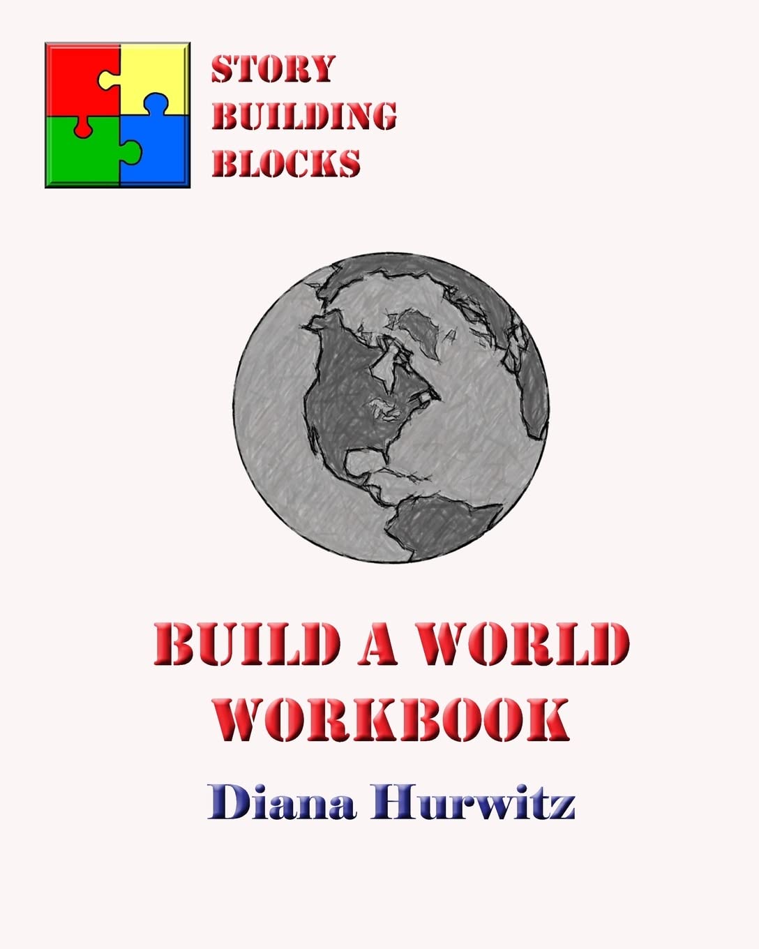Build A World Workbook: Story Building Blocks Media & Communication