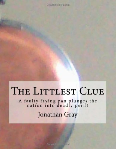 The Littlest Clue: A faulty frying pan plunges the nation into deadly peril! Contemporary Romance