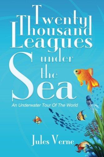 Twenty Thousand Leagues Under The Sea: An Underwater Tour Of The World Classics