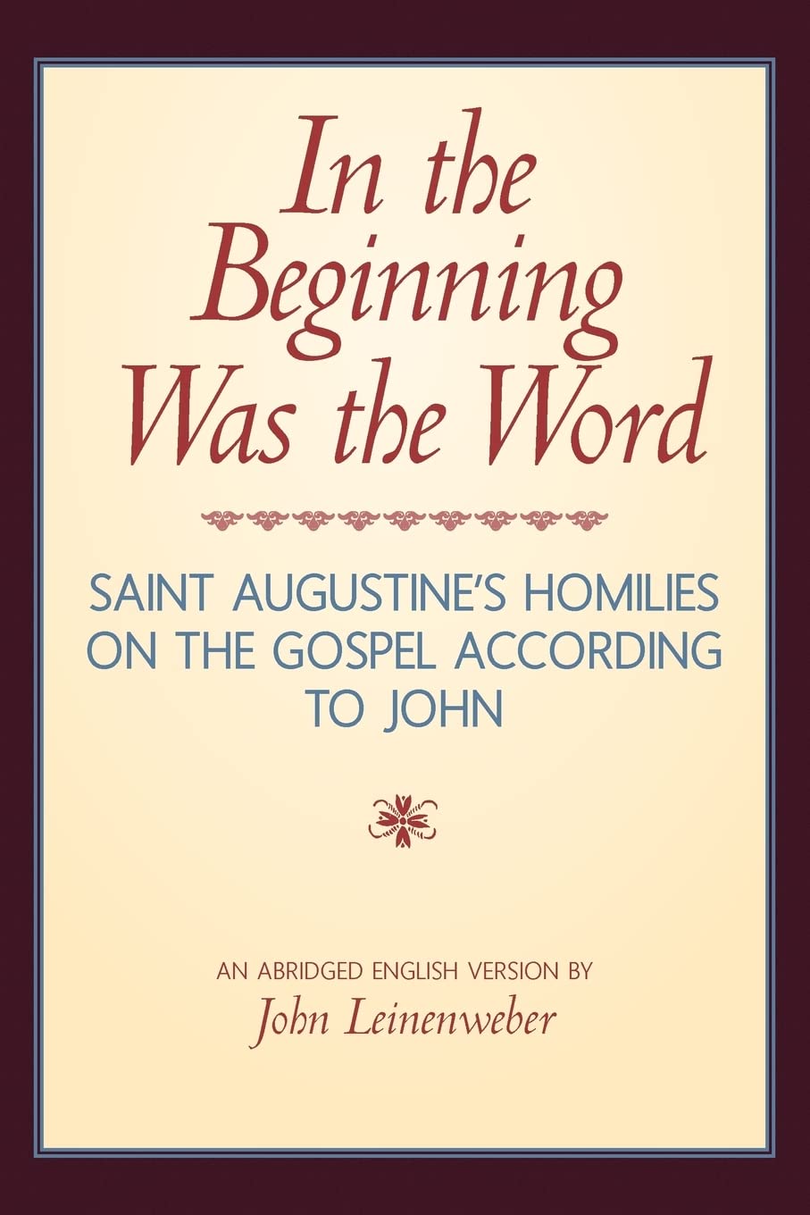 In the Beginning Was the Word: Saint Augustine's Homilies on the Gospel according to John: Saint Augustine's Homilies on the Gospel according to John Religion & Esotericism