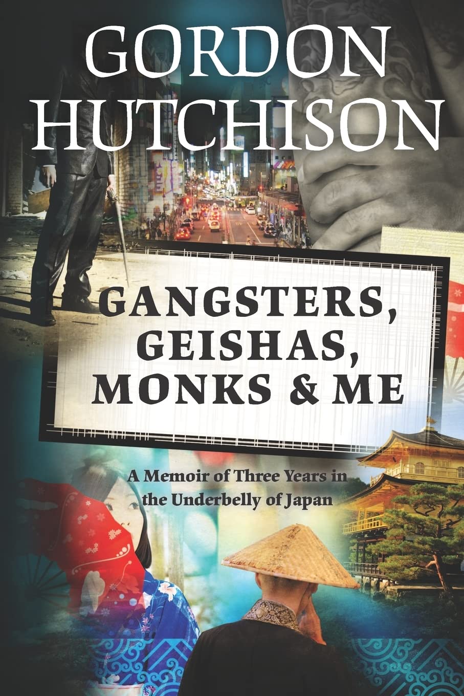 Gangsters, Geishas, Monks & Me: A Memoir of Three Years in the Underbelly of Japan book