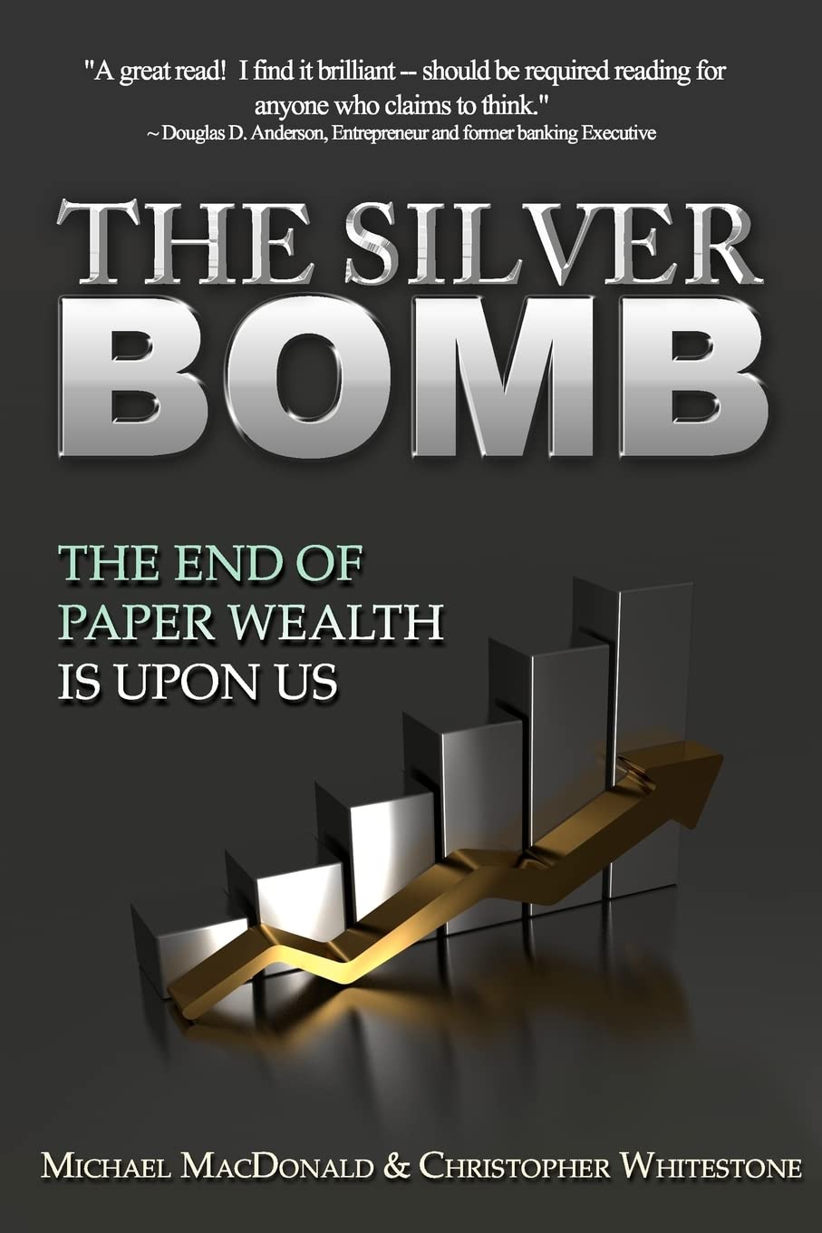 The Silver Bomb: The End Of Paper Wealth Is Upon Us book