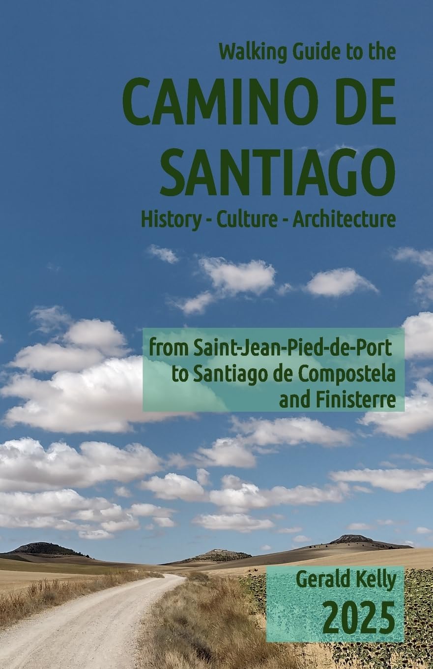 Walking Guide to the Camino de Santiago History Culture Architecture: from St Jean Pied de Port to Santiago de Compostela and Finisterre Leisure, Home & Garden