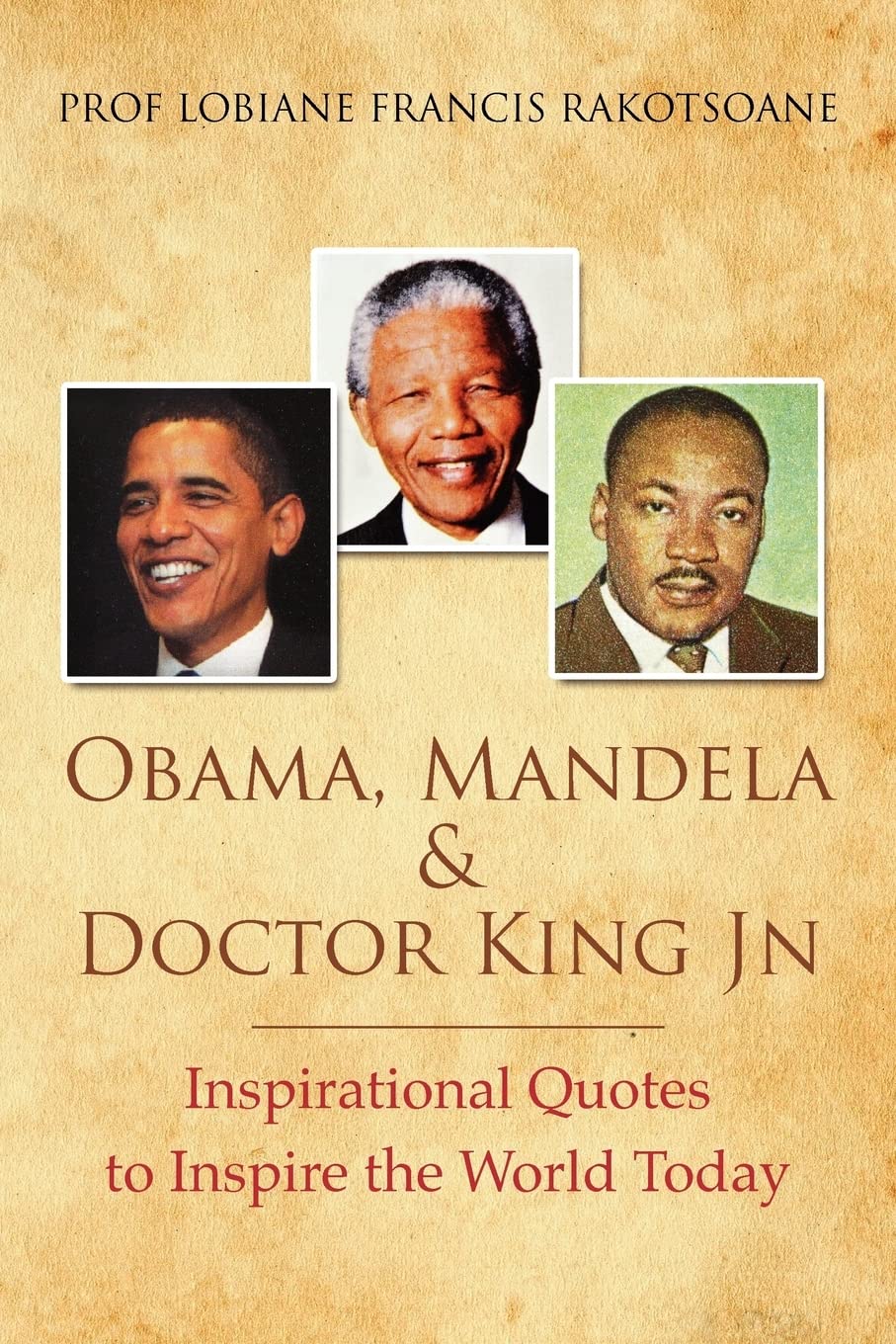 Obama, Mandela & Doctor King Jn: Inspirational Quotes to Inspire the World Today Politics & History