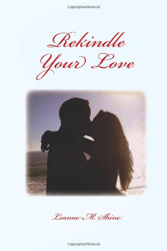 Rekindle Your Love: Psychological Tactics for Big Success In Relationships Partnership & Love