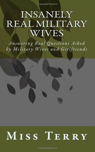 Insanely Real Military Wives: Answering Real Questions Asked by Military Wives and Girlfriends Biographies & Memoirs