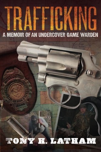TRAFFICKING, A Memoir of an Undercover Game Warden book
