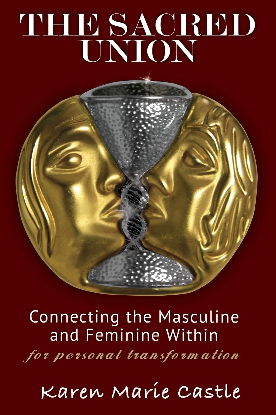 The Sacred Union: Connecting the Masculine and Feminine Within for personal transformation book