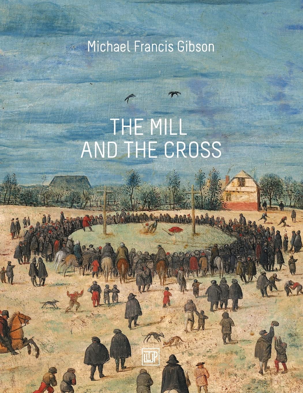 The MIll and the Cross: Peter Bruegel's Way to Calvary Film, Art & Culture