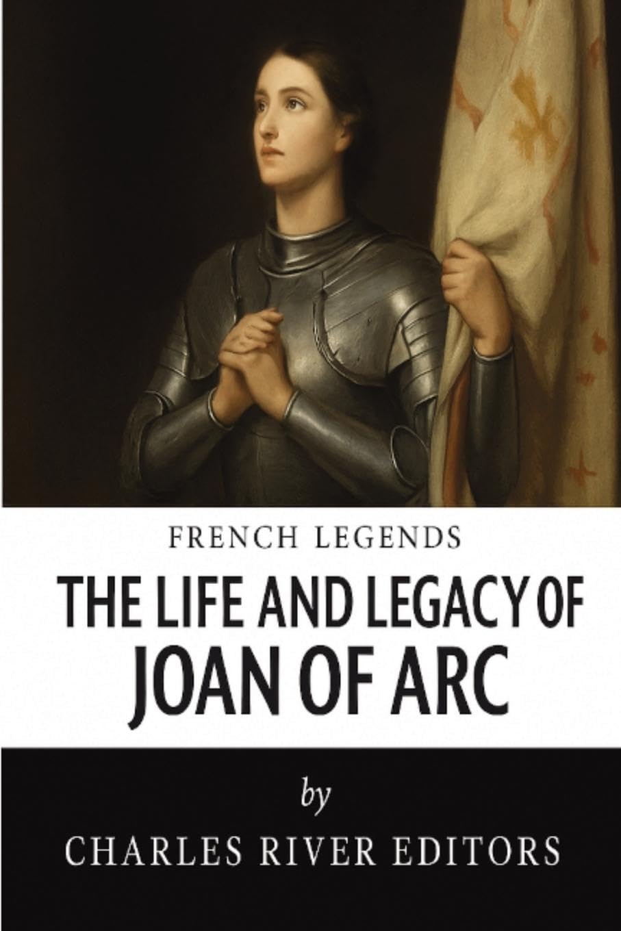 The Life and Legacy of Joan of Arc Politics & Society