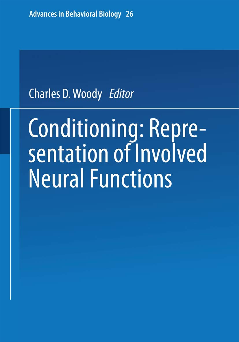 Conditioning: Representation of Involved Neural Functions (Advances in Behavioral Biology, Band 26) Medicine