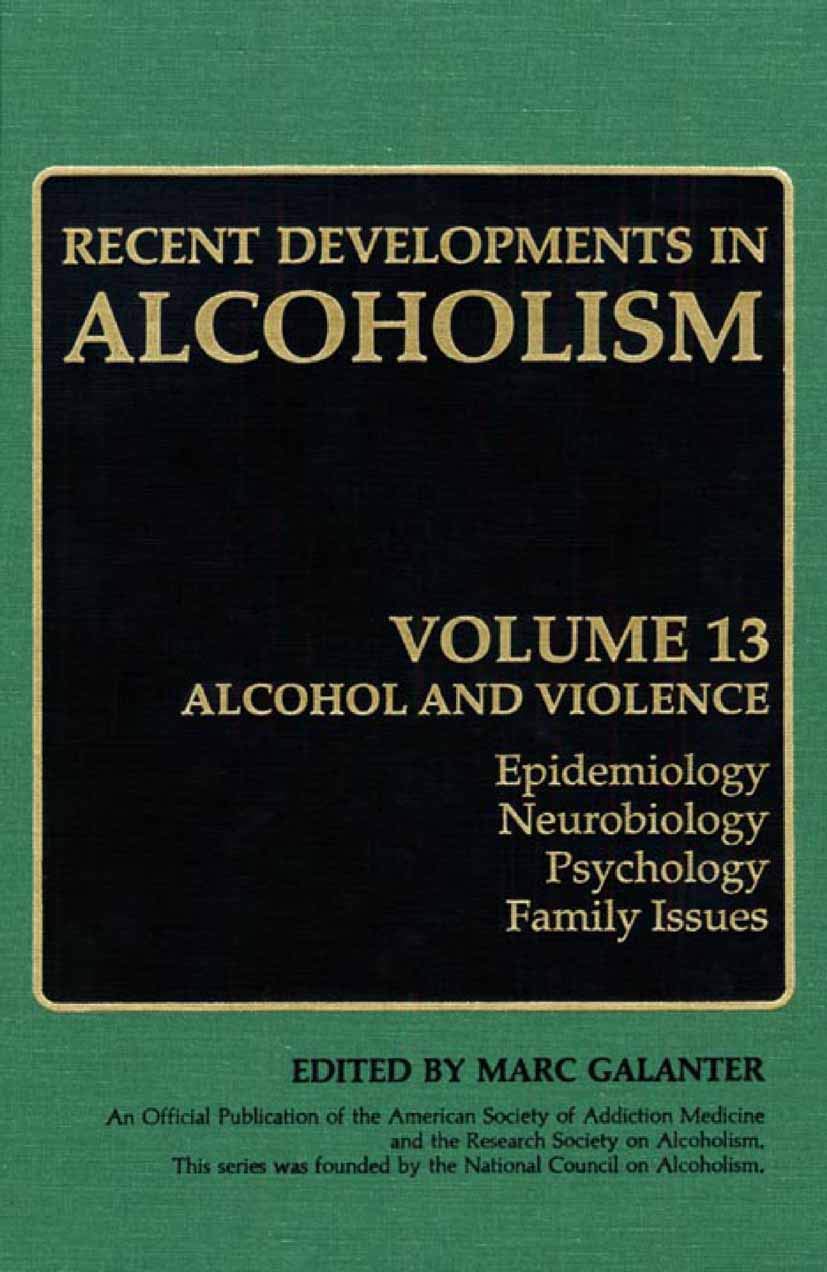 Recent Developments in Alcoholism: Alcohol and Violence - Epidemiology, Neurobiology, Psychology, Family Issues book