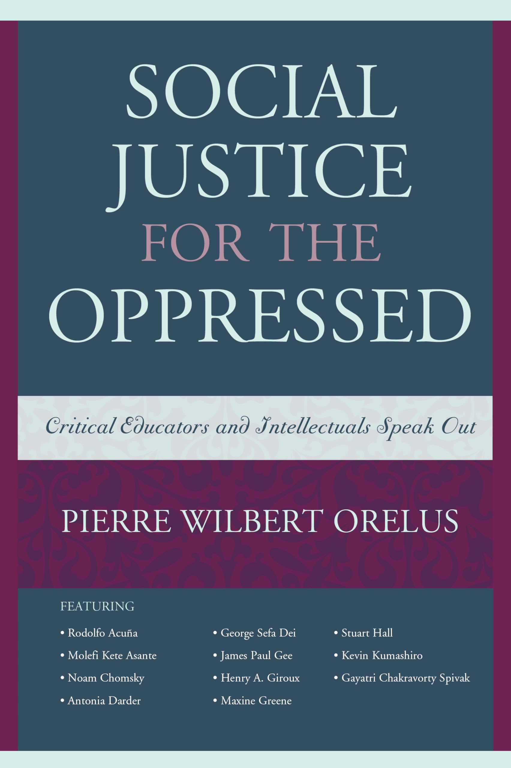 Social Justice for the Oppressed: Critical Educators and Intellectuals Speak Out Books