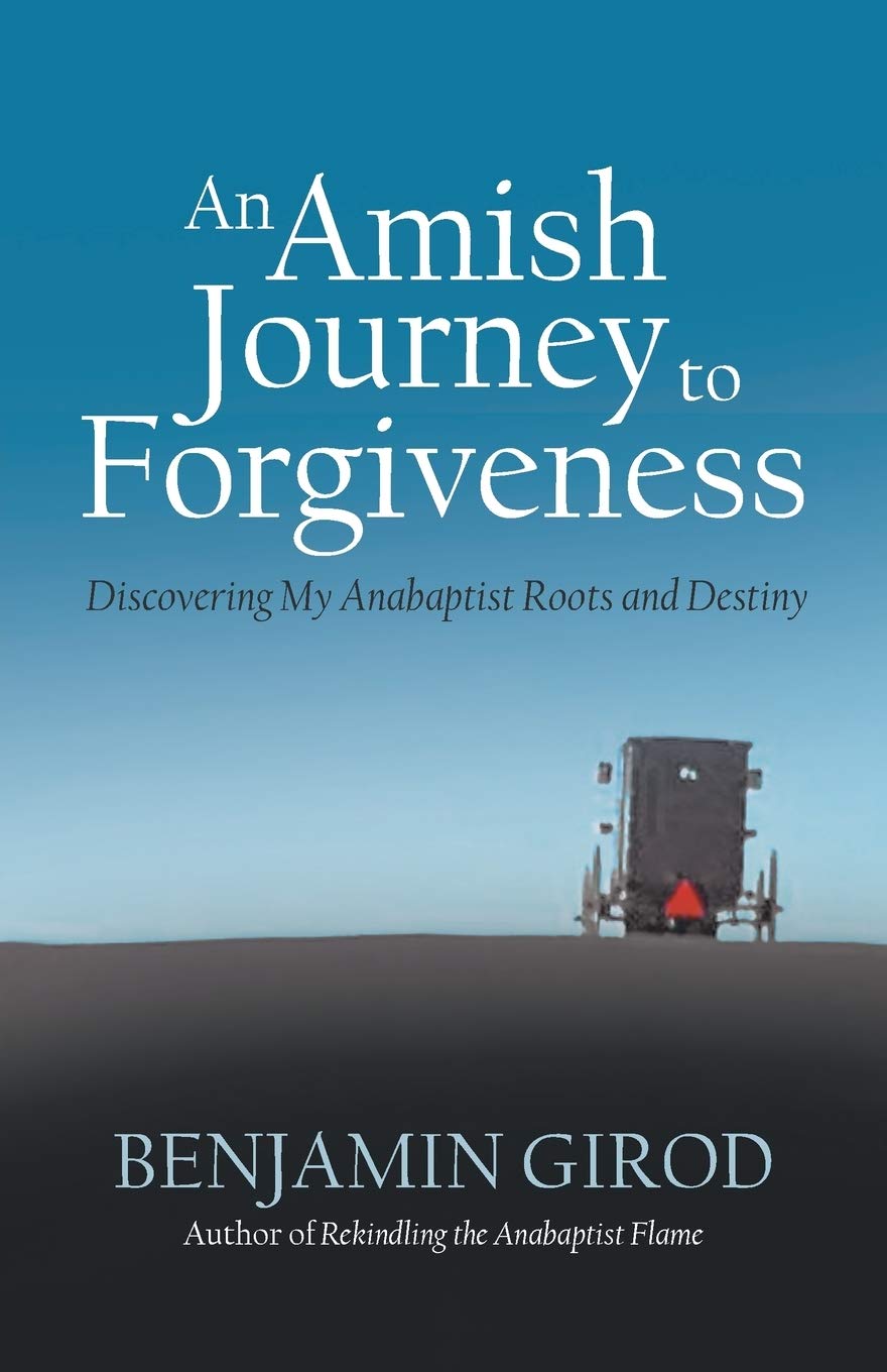 An Amish Journey to Forgiveness: Discovering My Anabaptist Roots and Destiny Art & Literature