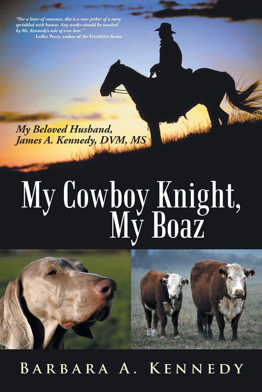 My Cowboy Knight, My Boaz: My Beloved Husband, James A. Kennedy, DVM, MS Politics & Society