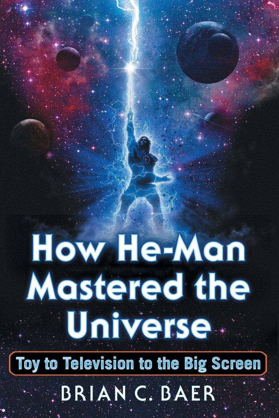 How He-Man Mastered the Universe: Toy to Television to the Big Screen Media & Communication