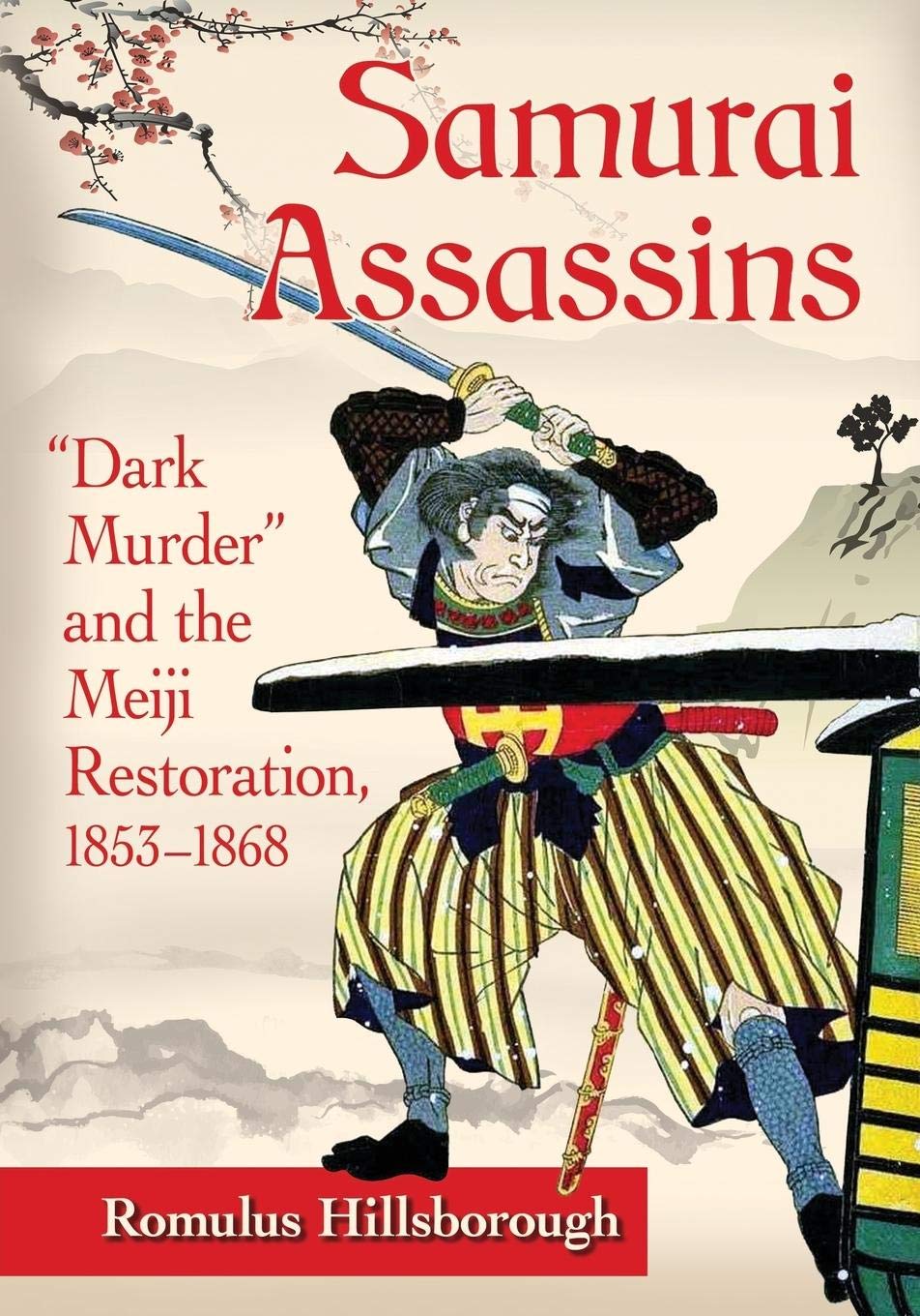 Samurai Assassins: Dark Murder and the Meiji Restoration, 1853-1868 book