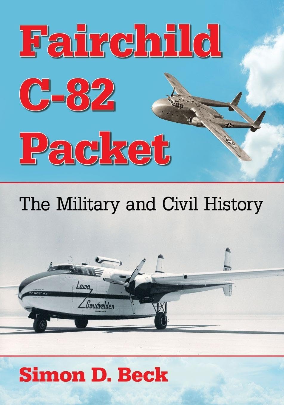 Fairchild C-82 Packet: The Military and Civil History Arts & Culture