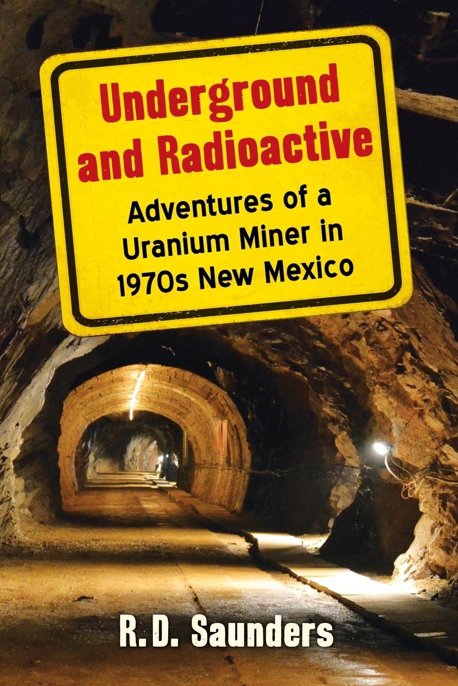 Underground and Radioactive: Adventures of a Uranium Miner in 1970s New Mexico book