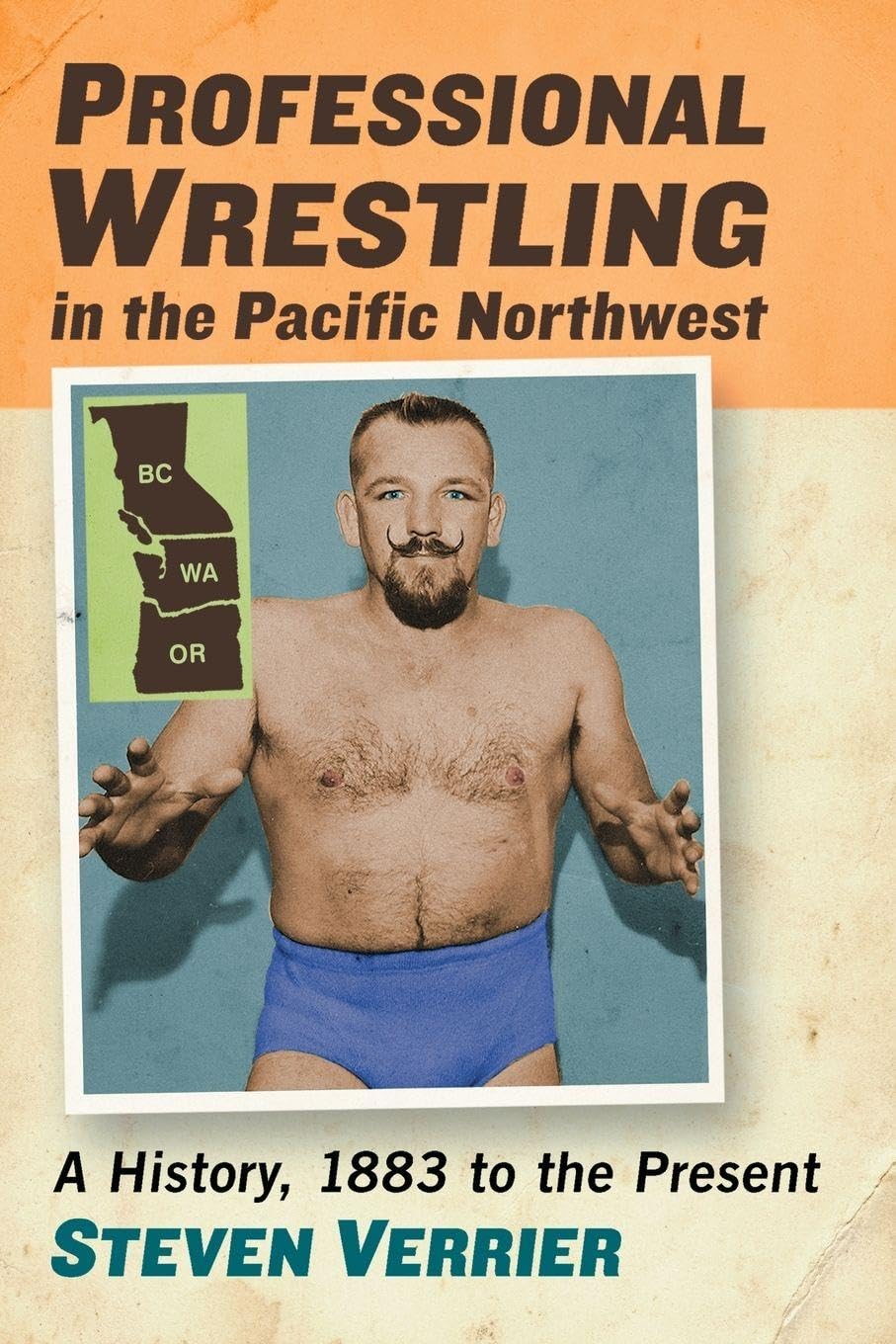 Professional Wrestling in the Pacific Northwest: A History, 1883 to the Present Leisure & Fun