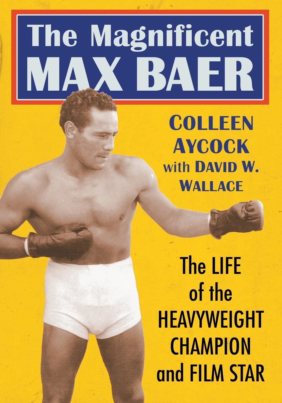 The Magnificent Max Baer: The Life of the Heavyweight Champion and Film Star Sports Books