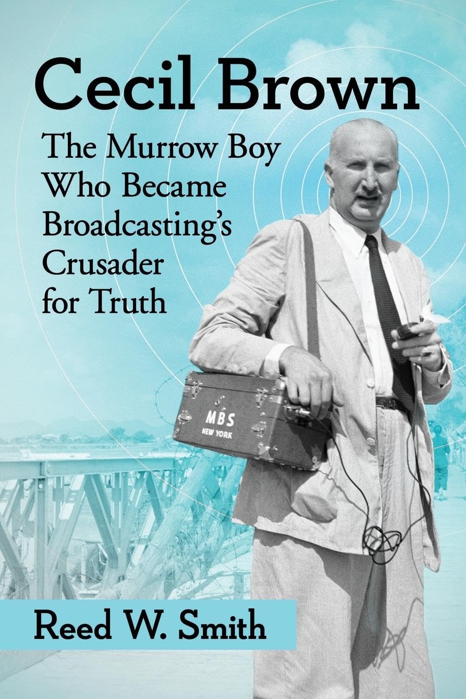 Cecil Brown: The Murrow Boy Who Became Broadcasting's Crusader for Truth Media & Communication