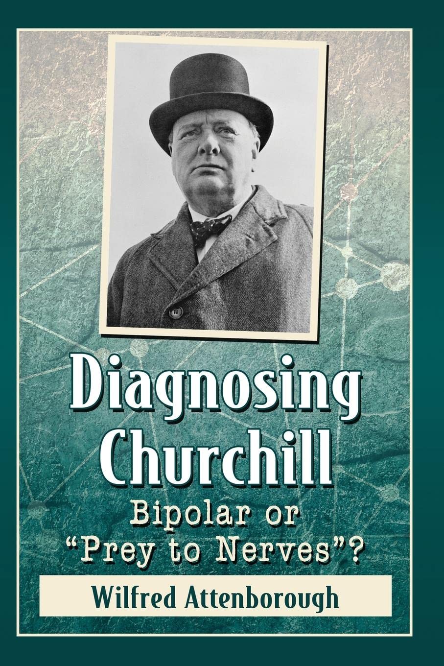 Diagnosing Churchill: Bipolar or "Prey to Nerves"? book