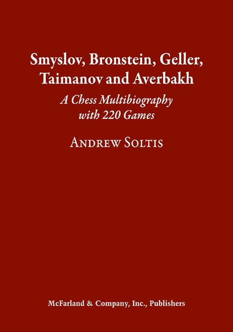 Smyslov, Bronstein, Geller, Taimanov and Averbakh: A Chess Multibiography with 220 Games Memories