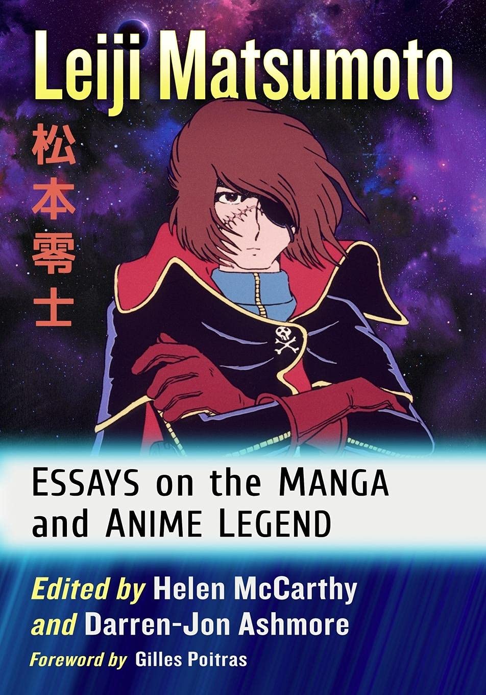 Leiji Matsumoto: Essays on the Manga and Anime Legend Art & Literature