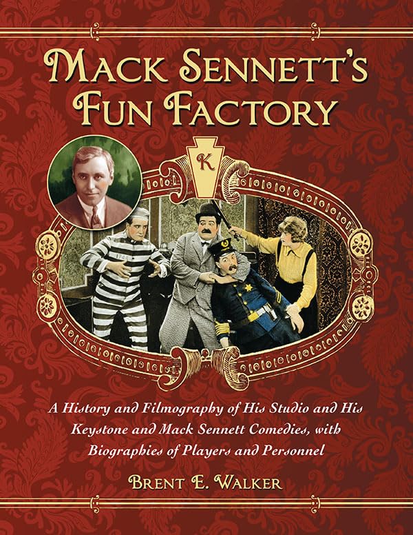 Mack Sennett's Fun Factory: A History and Filmography of His Studio and His Keystone and Mack Sennett Comedies, with Biographies of Players and Pe: A ... with Biographies of Players and Personnel Social Sciences