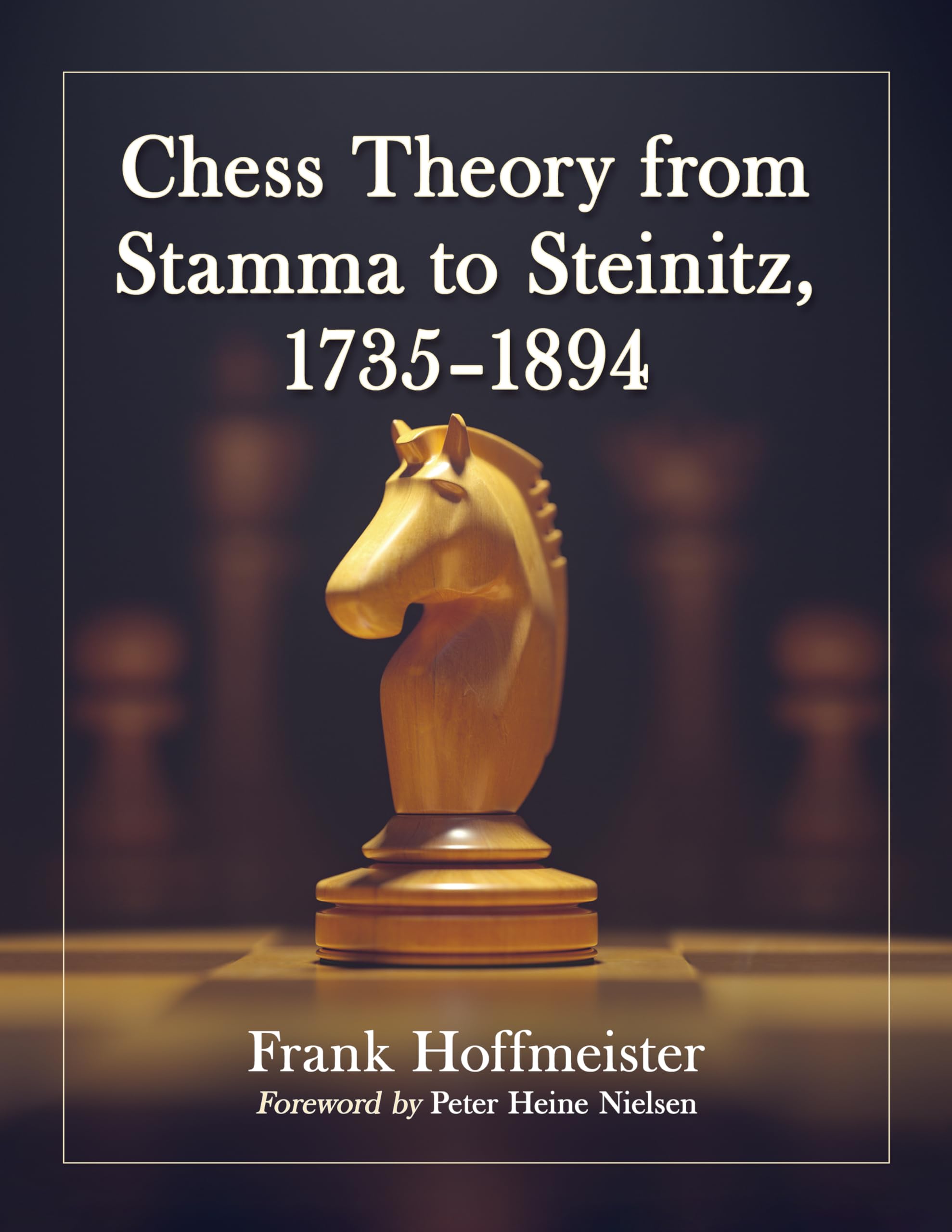 Chess Theory from Stamma to Steinitz, 1735-1894 Memories