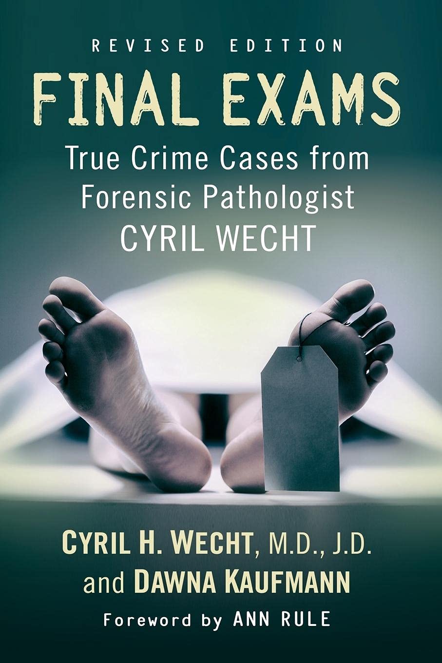 Final Exams: True Crime Cases from Forensic Pathologist Cyril Wecht, rev. ed. Medicine