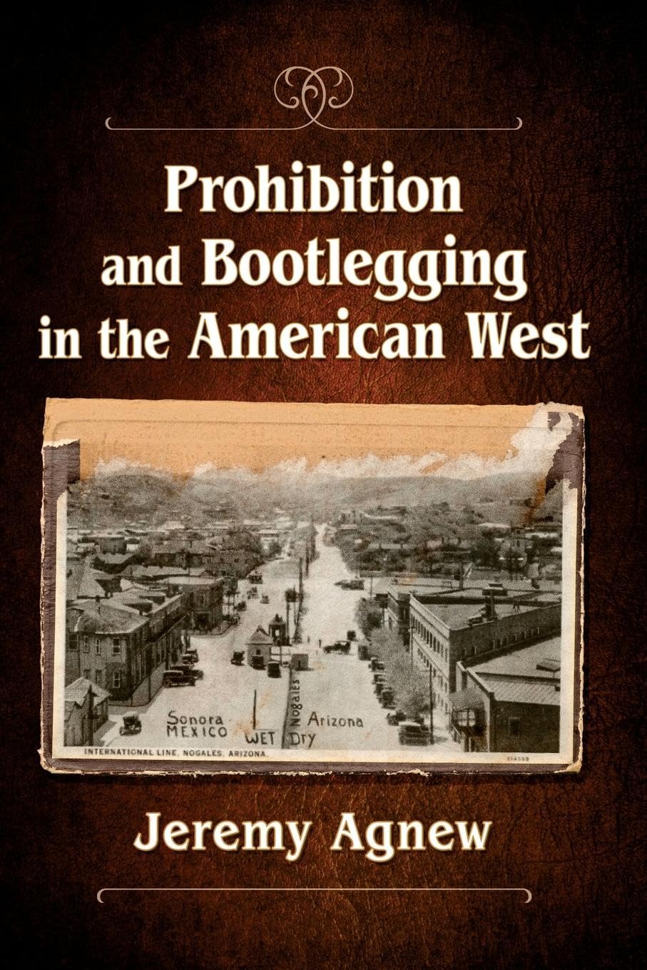 Prohibition and Bootlegging in the American West Politics & Society