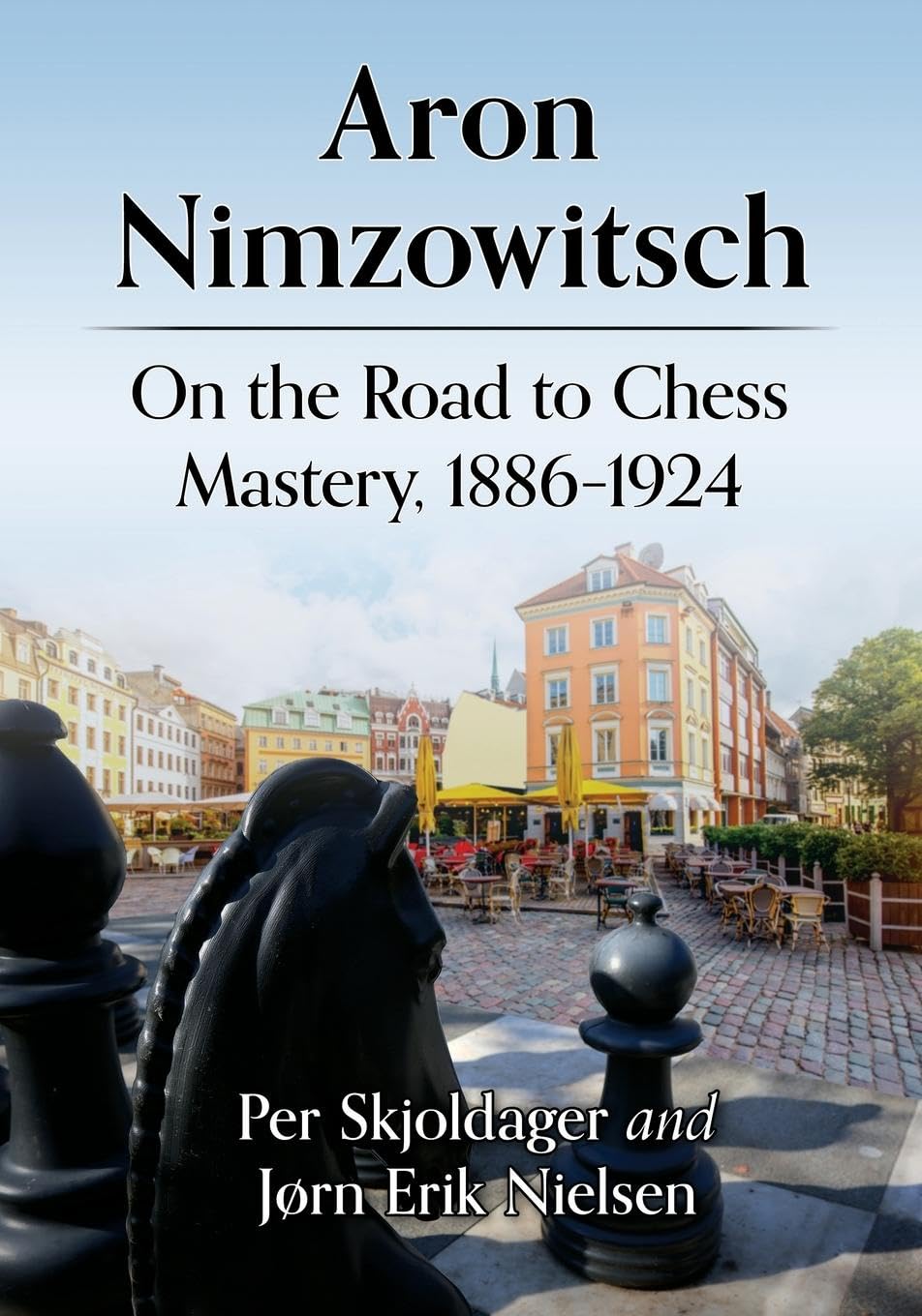 Aron Nimzowitsch: On the Road to Chess Mastery, 1886-1924 Memories