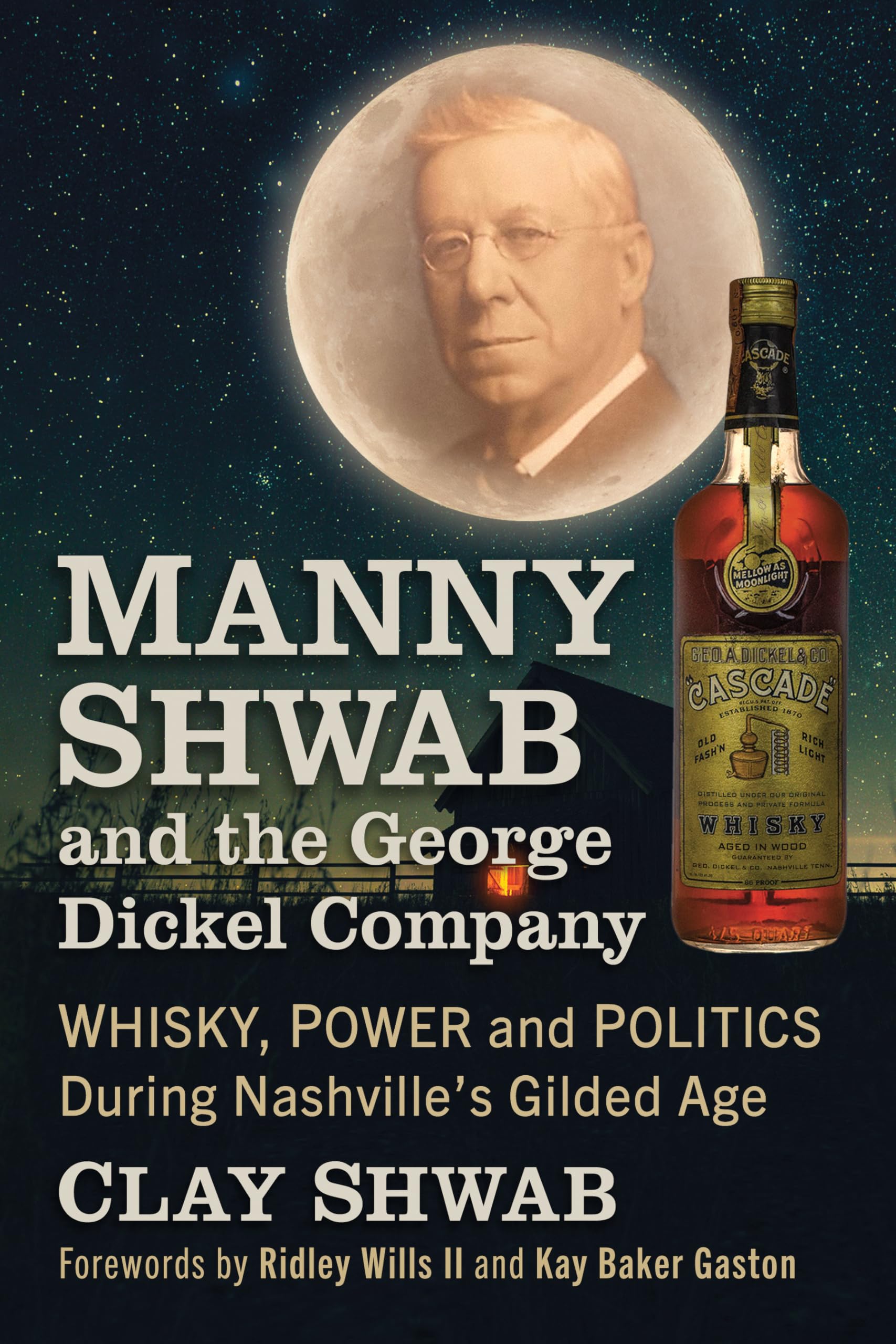 Manny Shwab and the George Dickel Company: Whisky, Power and Politics During Nashville's Gilded Age Politics & Society Books
