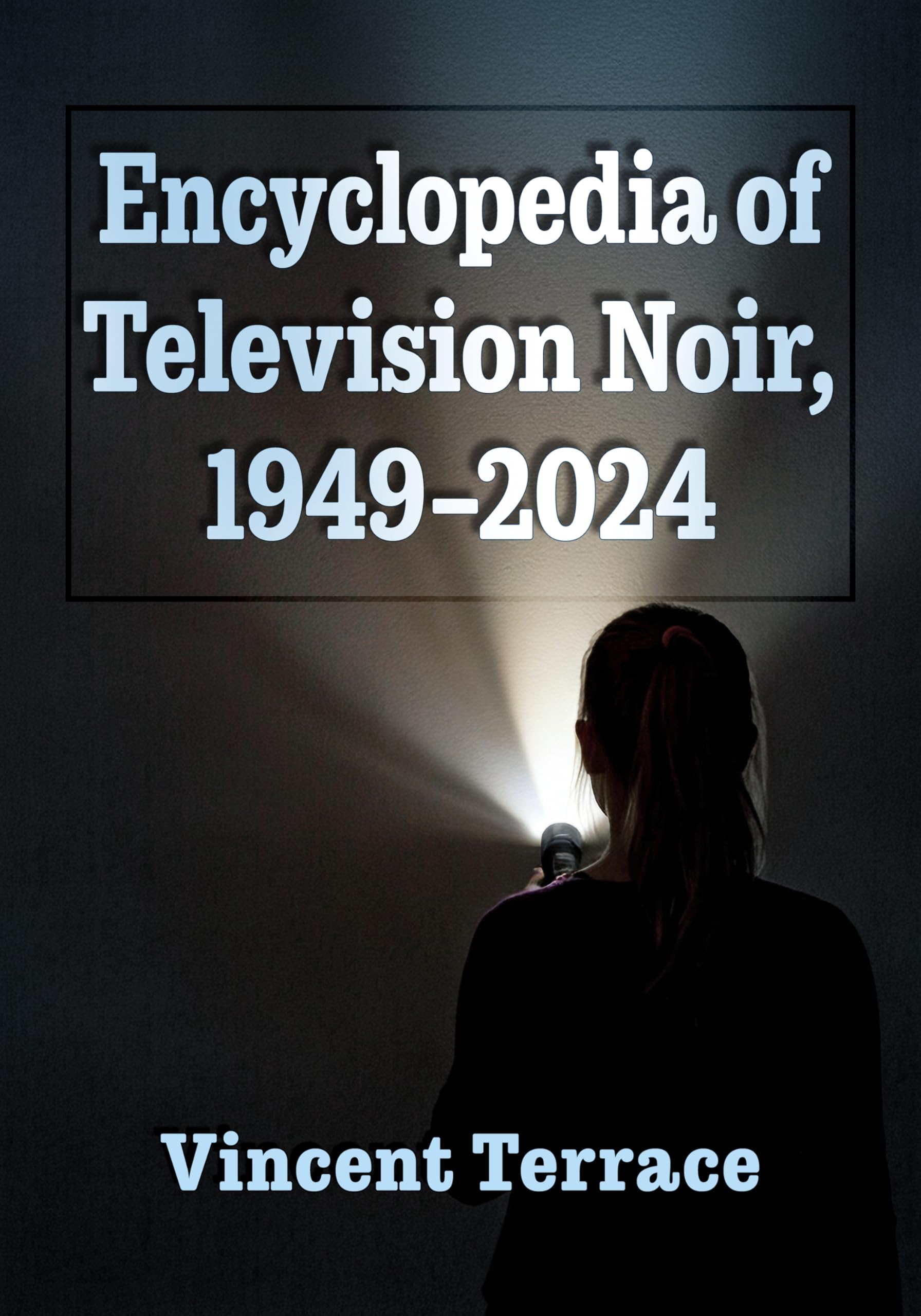 Encyclopedia of Television Noir, 1949-2024 Film, Art & Culture