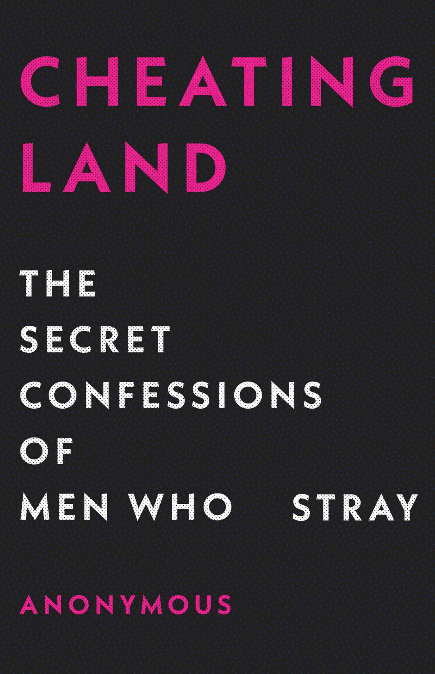 Cheatingland: The Secret Confessions of Men Who Stray book
