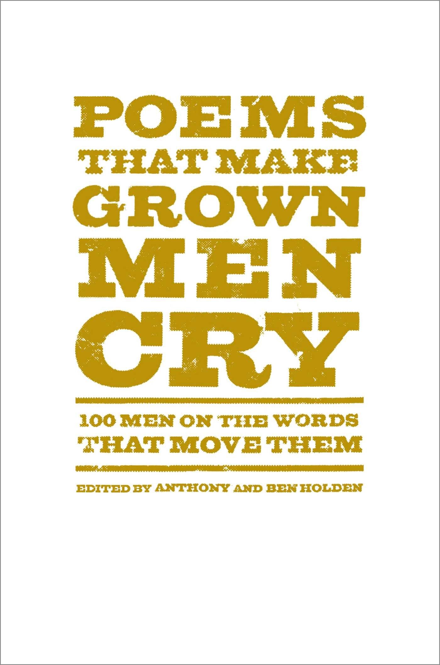 Poems That Make Grown Men Cry: 100 Men on the Words That Move Them Poetry