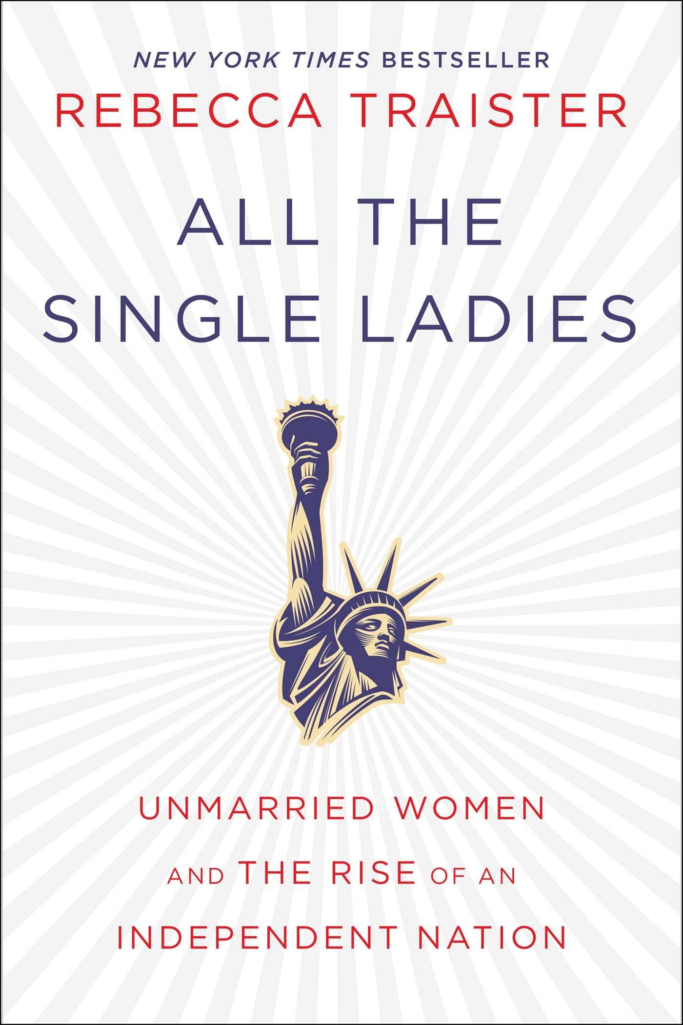All the Single Ladies: Unmarried Women and the Rise of an Independent Nation Partnership & Love