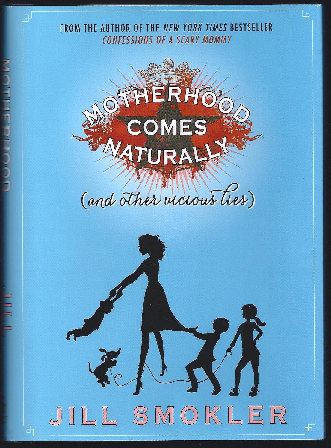 Motherhood Comes Naturally (and Other Vicious Lies) Essays & Short Stories