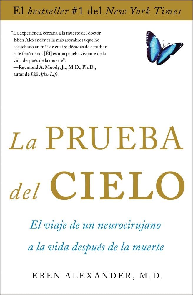 La prueba del cielo: el viaje de un neurocirujano a la vida después de la muerte: El viaje de un neurocirujano a la vida después de la muerte Medicine