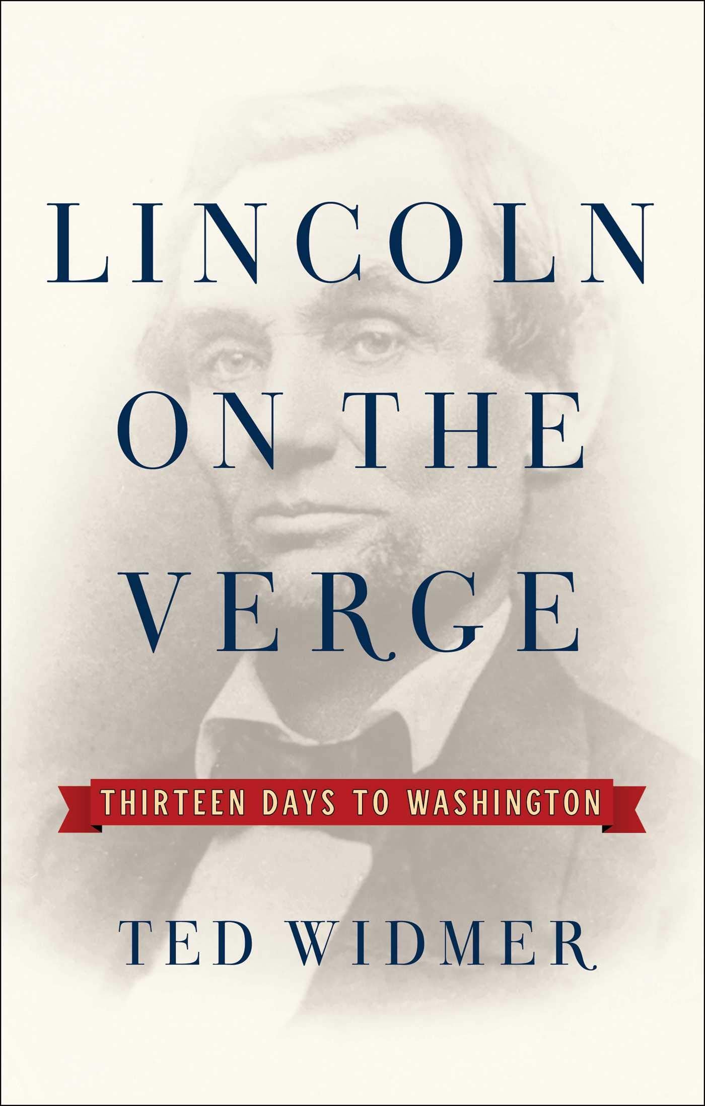 Lincoln on the Verge: Thirteen Days to Washington Memories