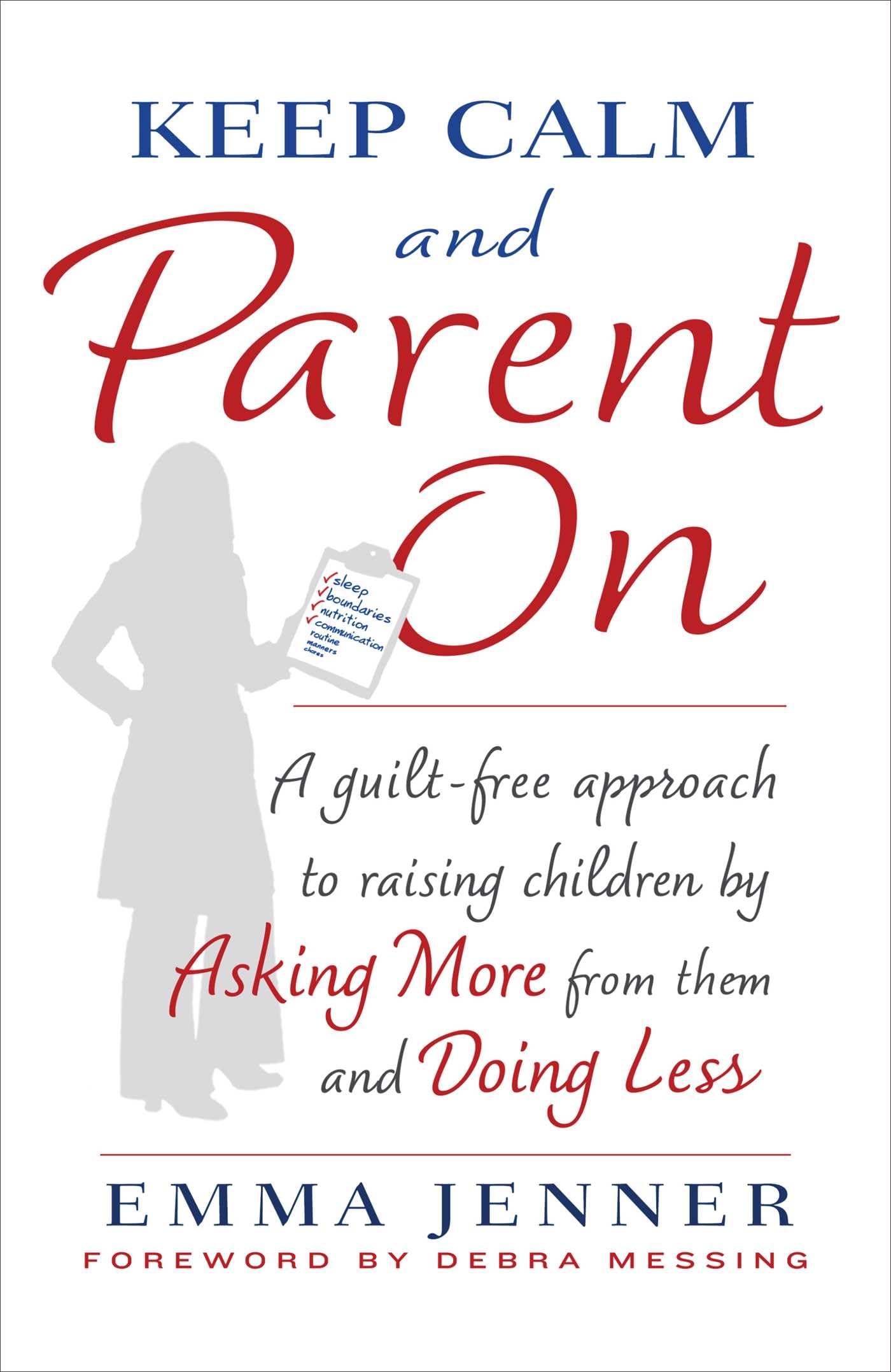 Keep Calm and Parent on: A Guilt-Free Approach to Raising Children by Asking More from Them and Doing Less Learning & Reference